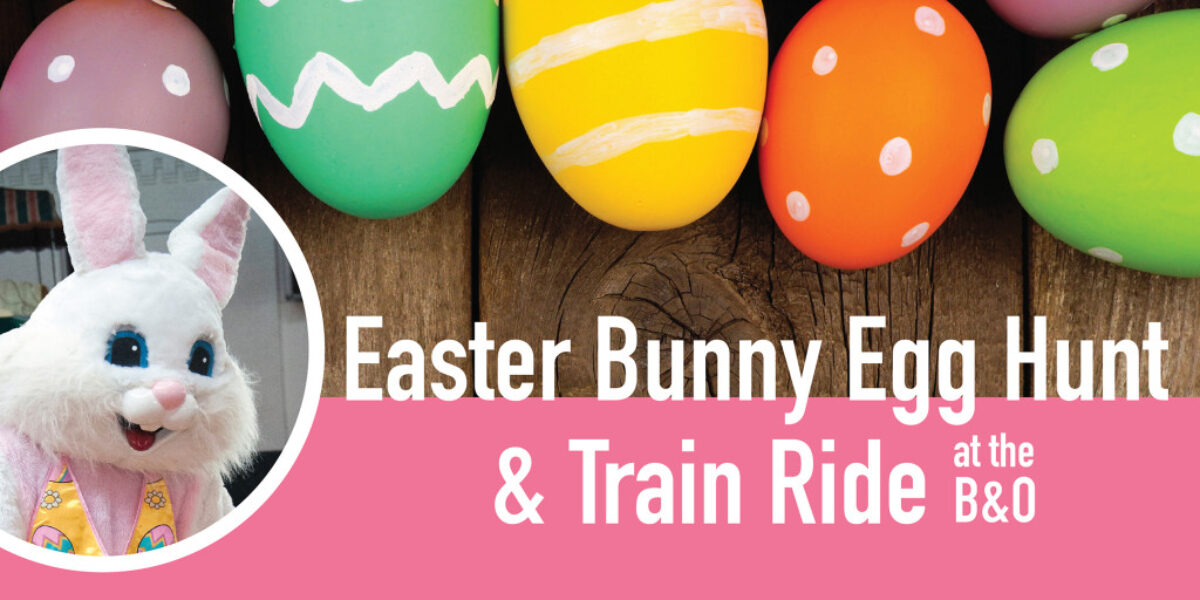 Easter Bunny Egg Hunt & Train Ride at the B&O Visit Baltimore