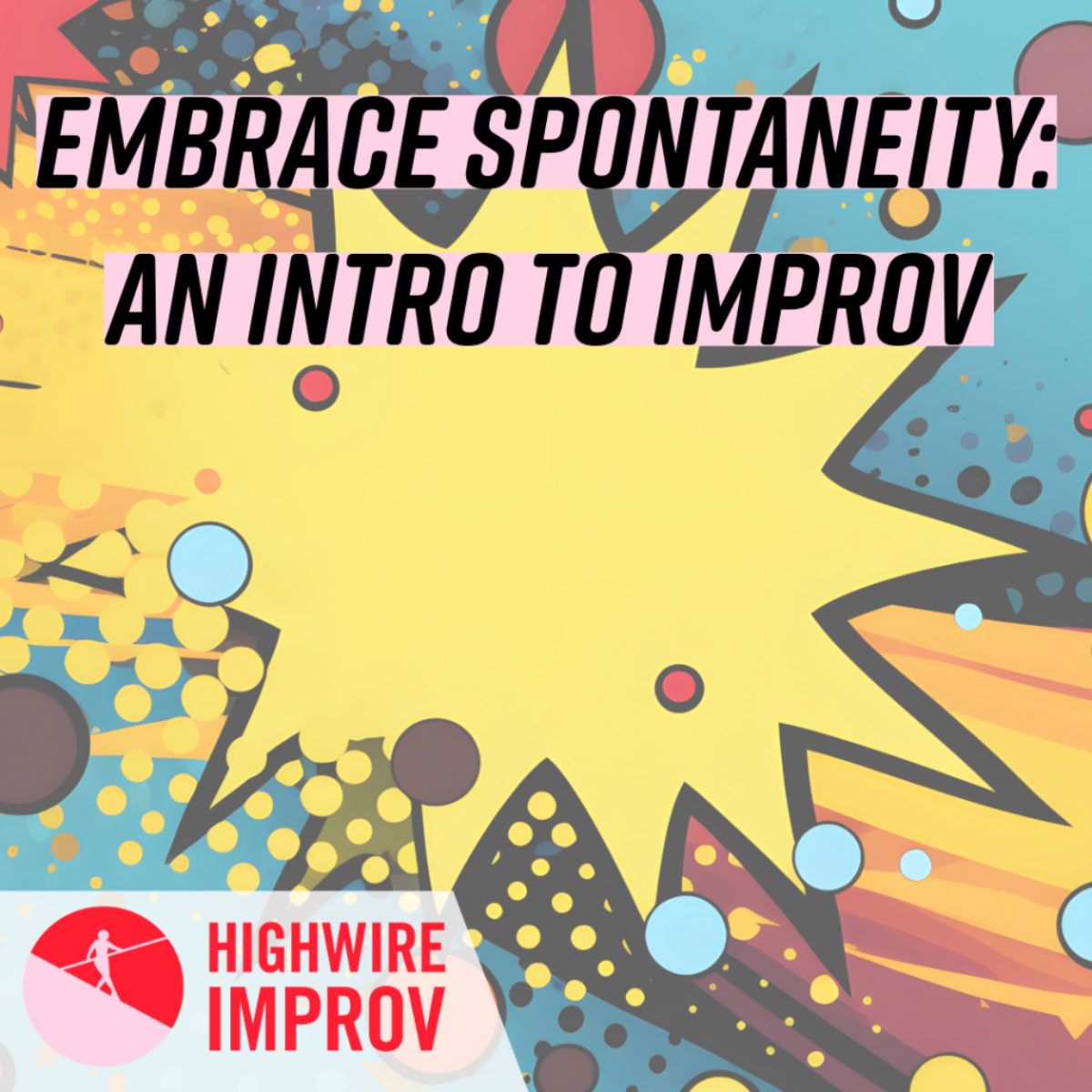 Embrace Spontaneity: An Intro to Improv! flyer