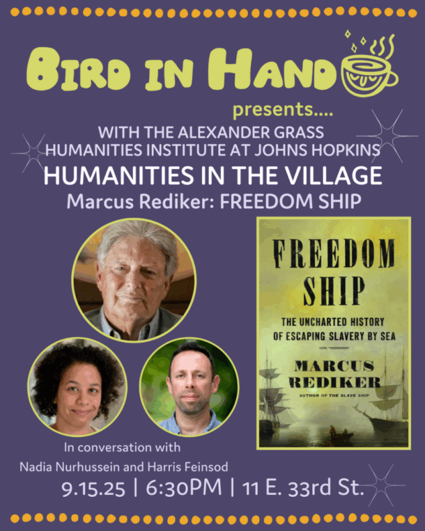 Marcus Rediker (author of Freedom Ship: The Uncharted History of Escaping Slavery at Sea) in conversation with Nadia Nurhussein and Harris Feinsod