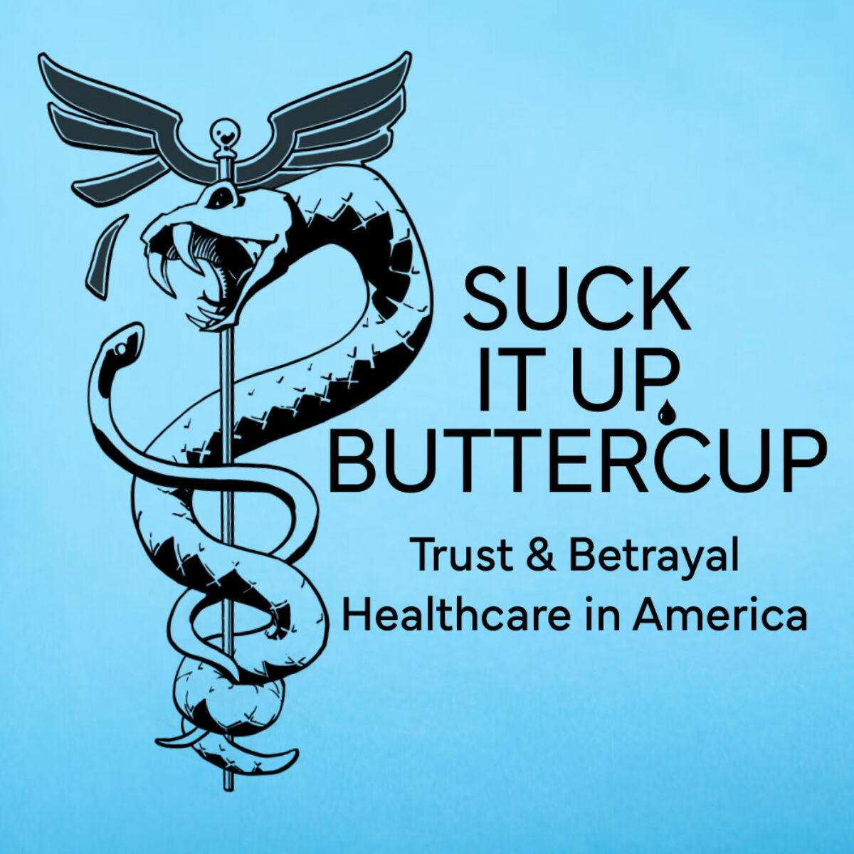 Suck it Up, Buttercup: Trust & Betrayal - Healthcare in America graphic