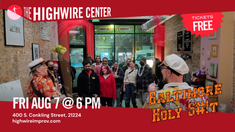 Baltimore Holy S#!T: Improv Comedy at the Highwire Center!